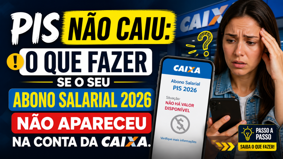 PIS não caiu: O que fazer se o seu abono salarial 2026 não apareceu na conta da Caixa