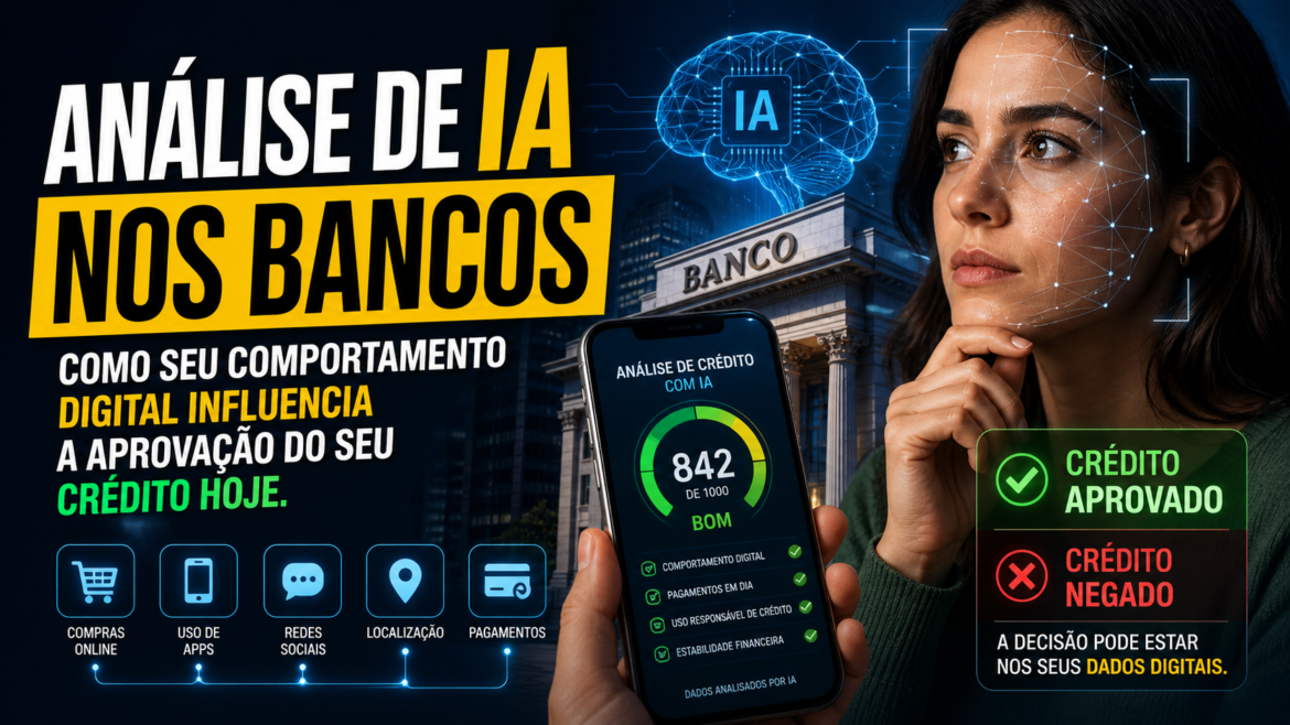 Análise de IA nos Bancos: Como seu comportamento digital influencia a aprovação do seu crédito hoje